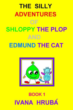 The Silly Adventures of Shloppy the Plop &amp; Edmund the Cat, Book 1