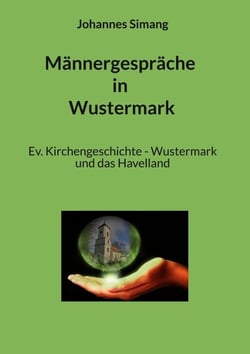 Männergespräche in Wustermark - Ev. Kirchengeschichte - Wustermark und das Havelland