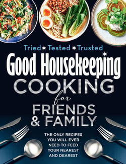 Good Housekeeping Cooking for Friends and Family - The only recipes you will ever need to feed your nearest and dearest