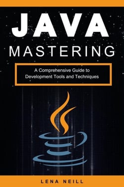 Mastering Java: A Comprehensive Guide to Development Tools and Techniques