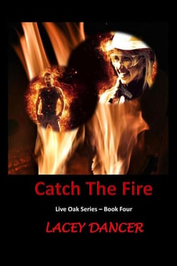 Catch the Fire - The Live Oak Series, #4