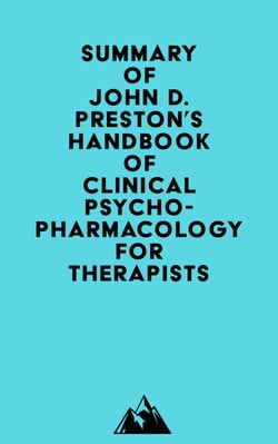 Summary of John D. Preston, John H. O'Neal, Mary C. Talaga &amp; Bret A. Moore's Handbook of Clinical Psychopharmacology for Therapists