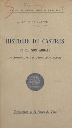 Histoire de Castres et de son abbaye - De Charlemagne à la guerre des Albigeois