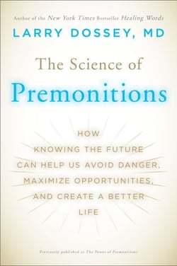 The Science of Premonitions - How Knowing the Future Can Help Us Avoid Danger, Maximize Opportunities, and Create a Better Life