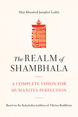 The Realm of Shambhala - A Complete Vision for Humanity's Perfection