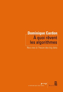 A quoi rêvent les algorithmes. Nos vies à l'heure - Nos vies à l’heure des big data