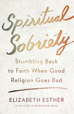 Spiritual Sobriety - Stumbling Back to Faith When Good Religion Goes Bad