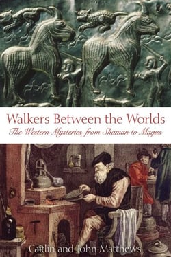 Walkers Between the Worlds - The Western Mysteries from Shaman to Magus