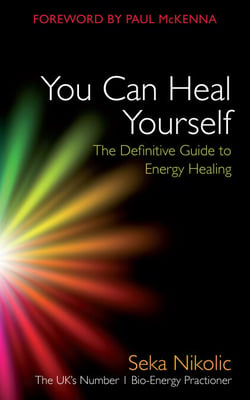 You Can Heal Yourself - The Definitive Guide to Energy Healing