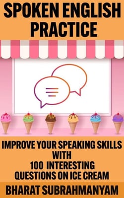 Spoken English Practice: Improve Your Speaking Skills With 100 Interesting Questions on Ice Cream - Spoken English Practice, #1