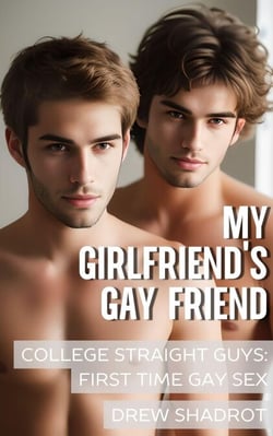 My Girlfriend's Gay Friend (College Bi-Curious Guys) - College Straight Guys: First Time Gay Sex, #1