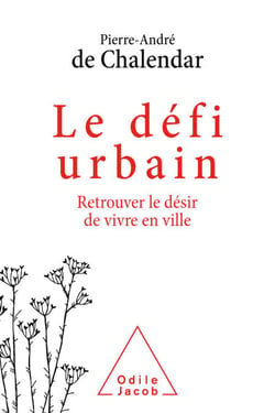 Le Défi urbain - Retrouver le désir de vivre en ville