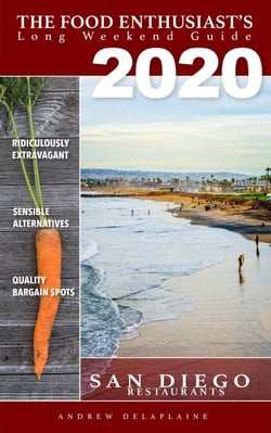 2020 San Diego Restaurants - The Food Enthusiast's Long Weekend Guide