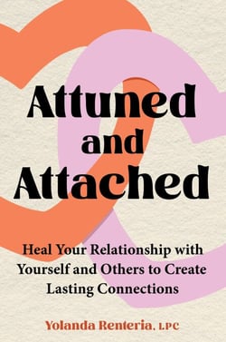 Attuned and Attached - Heal Your Relationship with Yourself and Others to Create Lasting Connections