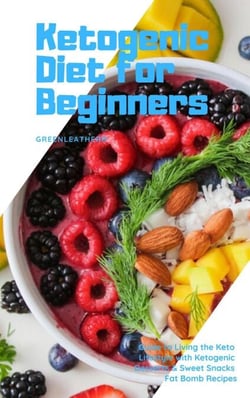 Ketogenic Diet for Beginners Guide to Living the Keto Lifestyle with Ketogenic Desserts &amp; Sweet Snacks Fat Bomb Recipes