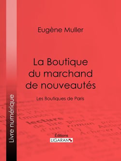 La Boutique du marchand de nouveautés - Les Boutiques de Paris