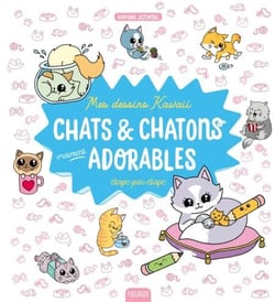 Mes dessins kawaii : Chats et chatons vraiment adorables - Étape par étape