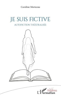 Je suis fictive - Autofiction théâtralisée