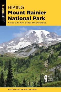 Hiking Mount Rainier National Park - A Guide to the Park's Greatest Hiking Adventures