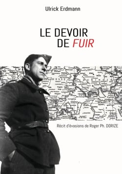 Le devoir de fuir - Récit d'évasions de Roger Ph. DORIZE