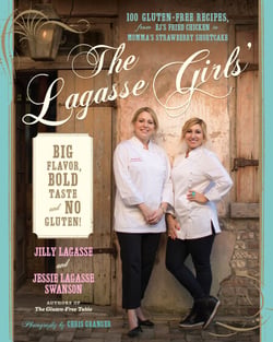 The Lagasse Girls' Big Flavor, Bold Taste--and No Gluten! - 100 Gluten-Free Recipes from EJ's Fried Chicken to Momma's Strawberry Shortcake