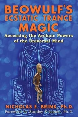 Beowulf's Ecstatic Trance Magic - Accessing the Archaic Powers of the Universal Mind