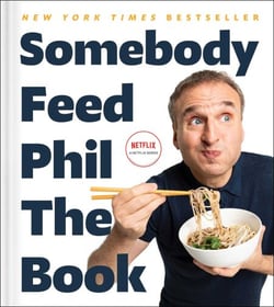 Somebody Feed Phil the Book - Untold Stories, Behind-the-Scenes Photos and Favorite Recipes: A Cookbook
