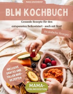 BLW Kochbuch - Gesunde Rezepte für den entspannten Beikoststart - auch mit Brei!