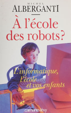 À l'école des robots ? - L'informatique : l'école et vos enfants