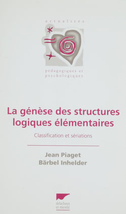 La Genèse des structures logiques élémentaires - Classifications et sériations
