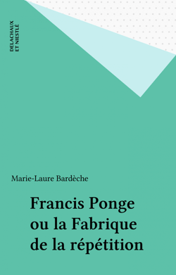 Francis Ponge ou la Fabrique de la répétition