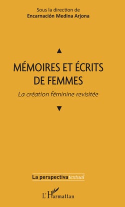 Mémoires et écrits de femmes - La création féminine revisitée