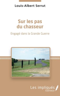Sur les pas du chasseur - Engagé dans la Grande Guerre