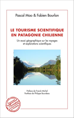 Le tourisme scientifique en Patagonie Chilienne - Un essai géographique sur les voyages et explorations scientifiques