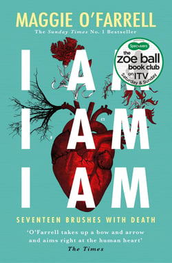 I Am, I Am, I Am: Seventeen Brushes With Death - The Breathtaking Number One Bestseller