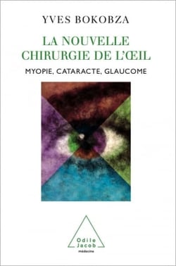 La Nouvelle Chirurgie de l’œil - Myopie, cataracte, glaucome