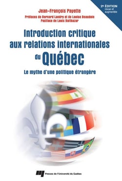 Introduction critique aux relations internationales du Québec - 2e édition revue et augmentée - Le mythe d'une politique étrangère