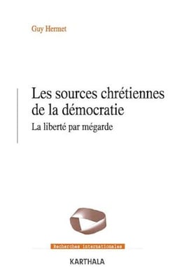 Les sources chrétiennes de la démocratie. La liberté par mégarde - La liberté par mégarde