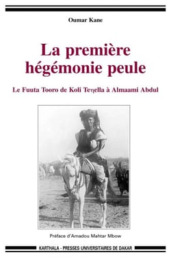 Première hégémonie peule (La) - Le Fuuta Tooro de Koli Tenella à Almaami Abdul