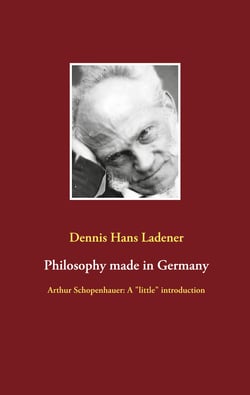 Philosophy made in Germany - Arthur Schopenhauer: A "little" introduction