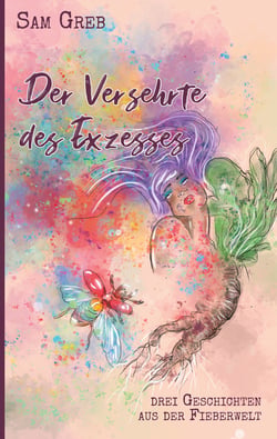 Der Versehrte des Exzesses - Drei Geschichten aus der Fieberwelt
