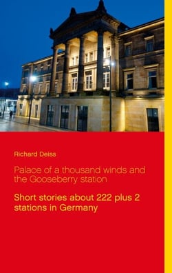 Palace of a thousand winds and the Gooseberry station - Short stories about  222 plus 2 stations in Germany