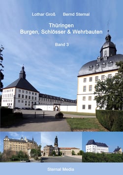 Thüringen Burgen, Schlösser &amp; Wehrbauten Band 3 - Standorte, Baubeschreibungen und Historie