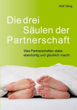 Die drei Säulen der Partnerschaft - Was Partnerschaften stabil, ebenbürtig und glücklich macht