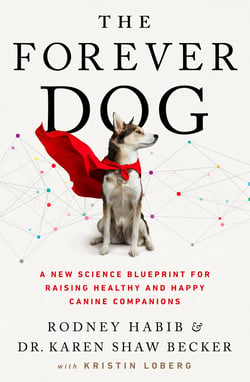 The Forever Dog - A New Science Blueprint for Raising Healthy and Happy Canine Companions