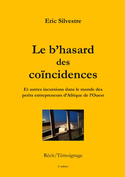 Le b'hasard des coïncidences - Et autres incursions dans le monde des petits entrepreneurs d'Afrique de l'Ouest