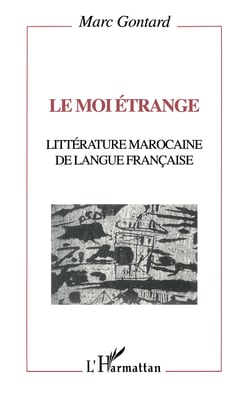 Le moi étrange - Littérature marocaine de langue française