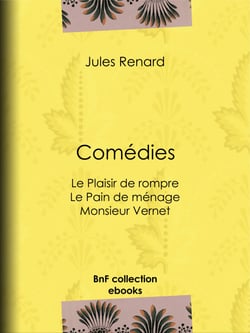 Comédies - Le Plaisir de rompre . Le Pain de ménage. Monsieur Vernet