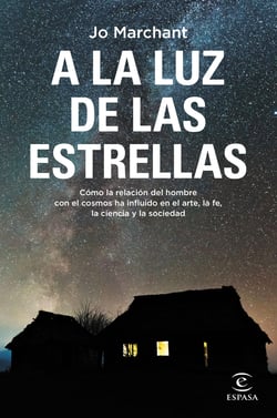 A la luz de las estrellas - Cómo la relación del hombre con el cosmos ha influido en el arte, la fe, la ciencia y la sociedad