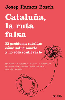 Cataluña, la ruta falsa - El problema catalán: cómo solucionarlo y no sólo conllevarlo